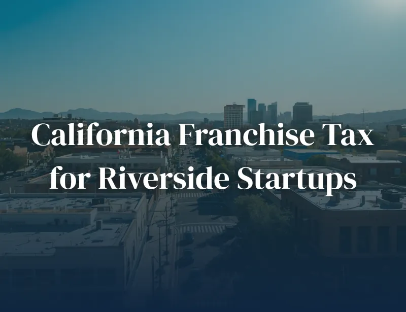 riverside-california-startup-franchise-tax-800-minimum Riverside California startup founder facing $800 California franchise tax minimum with zero revenue