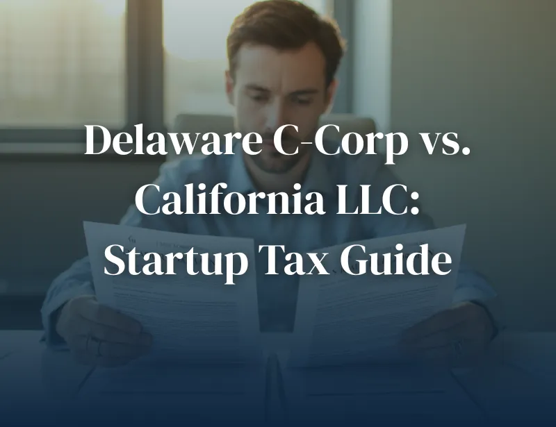 Delaware C-Corp vs. California LLC Startup Tax Guide Delaware C Corp vs California LLC Startup Tax Guide